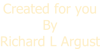Created for you  By Richard L Argust